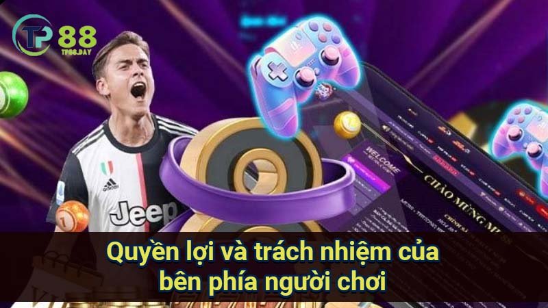 Điều Khoản Sử Dụng - Quy Định Và Trách Nhiệm Khi Tham Gia 2 quyen-loi-va-trach-nhiem-cua-ben-phia-nguoi-choi