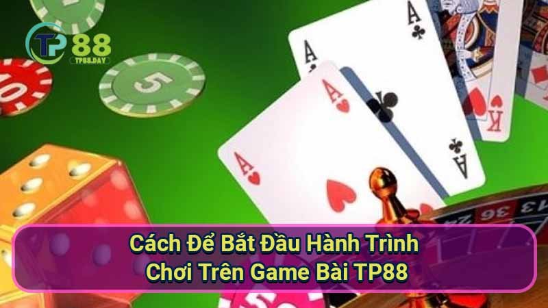 Game Bài TP88 - Khám Phá Thế Giới Đầy Kích Thích Của Bài Bạc 2 cach-de-bat-dau-hanh-trinh-choi-tren-game-bai-tp88