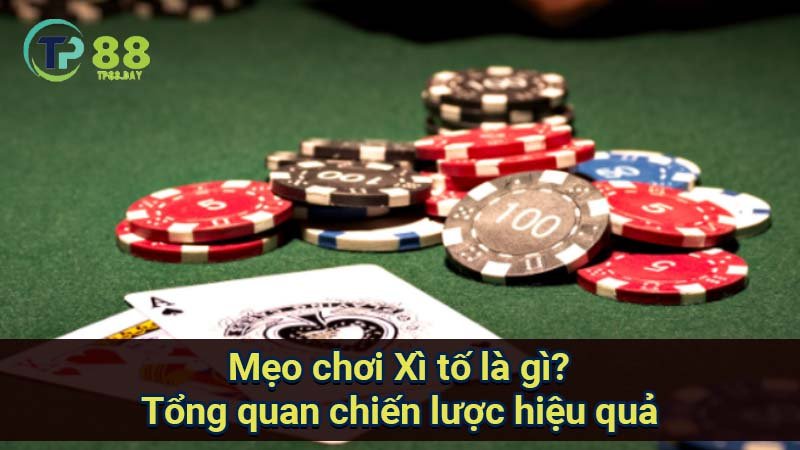 Mẹo Chơi Xì Tố là gì? Bí Quyết Thắng Lớn 5 meo-choi-xi-to-la-gi?-tong-quan-chien-luoc-hieu-qua