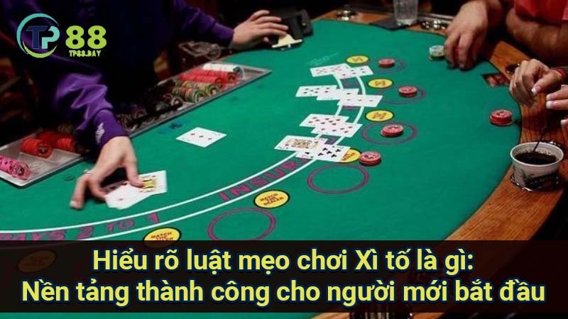 Mẹo Chơi Xì Tố là gì? Bí Quyết Thắng Lớn 7 meo xi to la gi 3