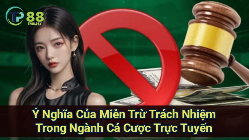 Miễn Trừ Trách Nhiệm - Sự Quan Trọng Trong Ngành Cá Cược 1 y-nghia-cua-mien-tru-trach-nhiem-trong-nganh-ca-cuoc-truc-tuyen