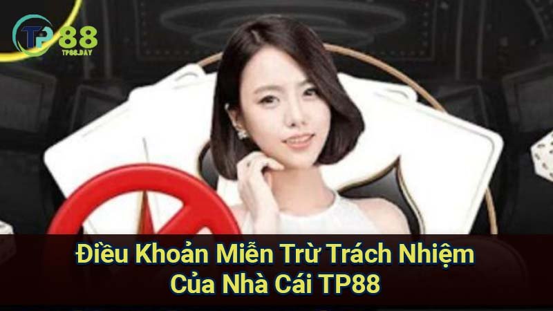 Miễn Trừ Trách Nhiệm - Sự Quan Trọng Trong Ngành Cá Cược 2 dieu-khoan-mien-tru-trach-nhiem-cua-nha-cai-tp88