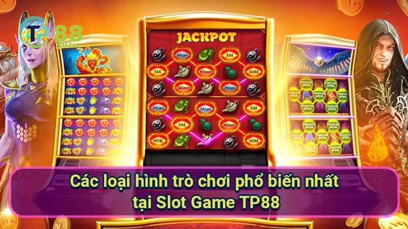 Slot Game TP88 - Nơi Những Giấc Mơ Hóa Thành Hiện Thực 2 cac-loai-hinh-tro-choi-pho-bien-nhat-tai-slot-game-tp88